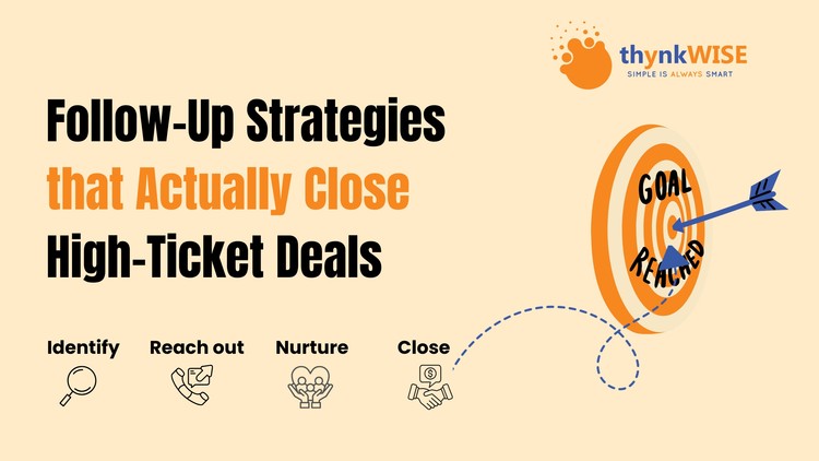 Follow-Up Strategies That Actually Close High-Ticket Deals