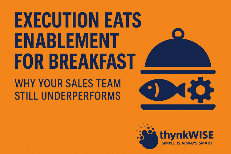 Execution Eats Enablement for Breakfast: Why Your Sales Team Still Underperforms