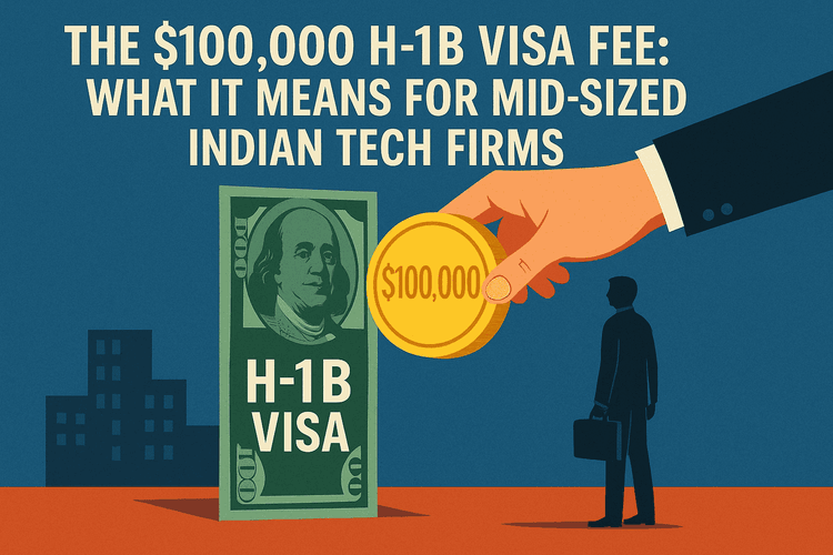 The $100,000 H-1B Visa Fee: What It Means for Mid-Sized Indian Tech Firms